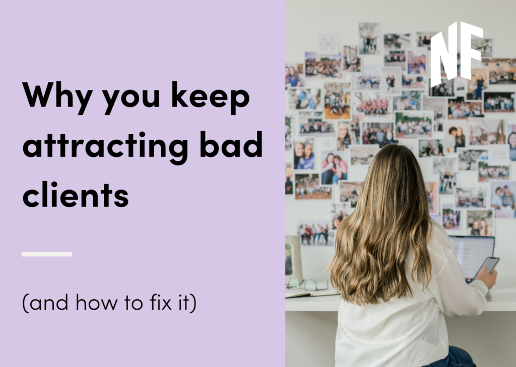Why You Keep Attracting Bad Clients As a Small Business Owner - Ideal Client Tips